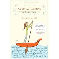 La Bella Lingua: My Love Affair with Italian, the World's Most Enchanting Language