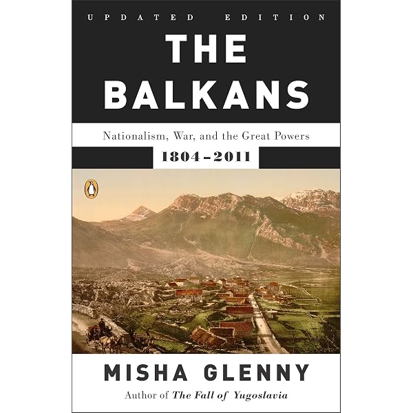 The Balkans: Nationalism, War, and the Great Powers, 1804-2011