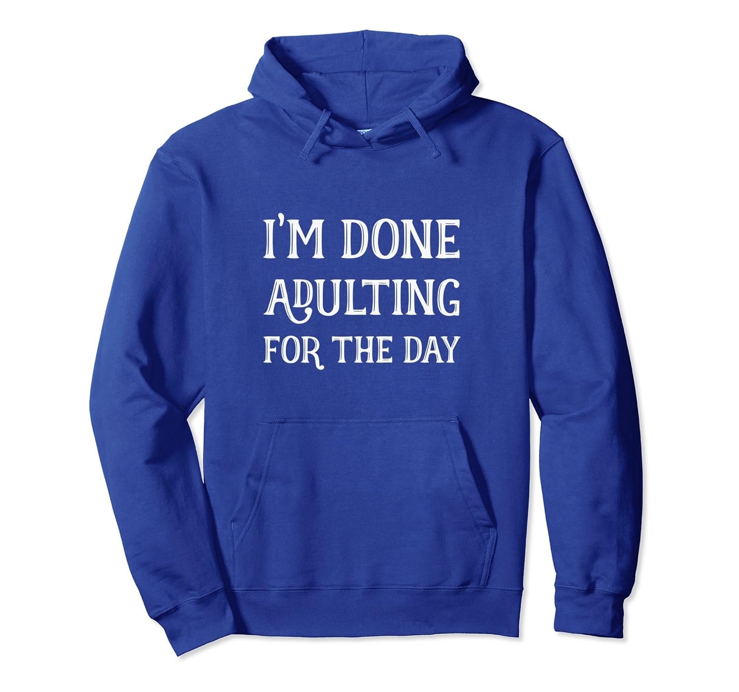 I'm Done Adulting For The Day Hoodie-anz