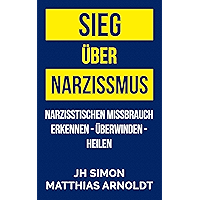 Sieg über Narzissmus: Narzisstischen Missbrauch erkennen - überwinden - heilen (German Edition) book cover Sieg über Narzissmus: Narzisstischen Missbrauch erkennen - überwinden - heilen (German Edition) book cover