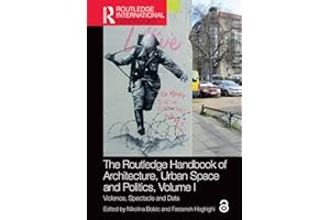 The Routledge Handbook of Architecture, Urban Space and Politics, Volume I: Violence, Spectacle and Data (Routledge Internati