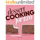 Dessert Cooking for Two: 115 Perfectly Portioned Sweets for Every Occasion