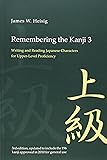 Remembering the Kanji 3: Writing and Reading the Japanese Characters for Upper-Level Proficiency