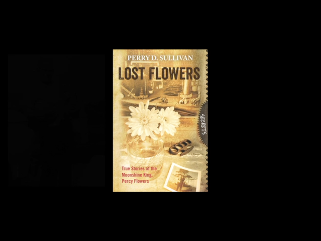 Lost Flowers True Stories of the Moonshine King, Percy Flowers Perry