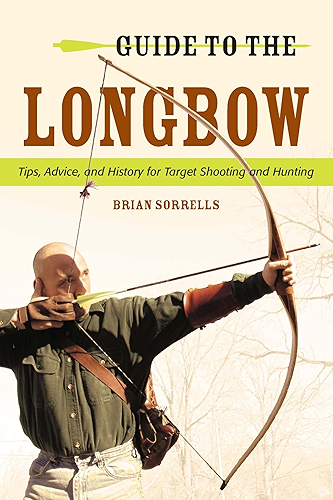 Download Guide to the Longbow: Tips, Advice, and History for Target Shooting and Hunting (English Edition) PDF