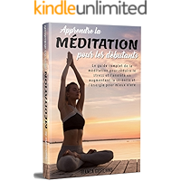 APPRENDRE LA MÉDITATION POUR LES DÉBUTANTS; Le guide complet de la méditation pour réduire le stress et l'anxiété en… book cover