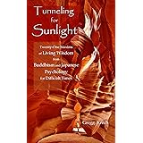 Tunneling for Sunlight: Twenty-One Maxims of Living Wisdom from Buddhism and Japanese Psychology to Cope with Difficult Times