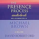 The Presence Process: A Journey into Present Moment Awareness