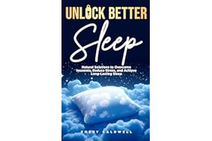Unlock Better Sleep: Natural Solutions to Overcome Insomnia, Reduce Stress, and Achieve Long-Lasting Sleep