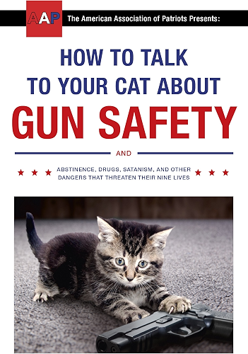Download How to Talk to Your Cat About Gun Safety: and Abstinence, Drugs, Satanism, and Other Dangers That Threaten Their Nine Lives (English Edition) PDF