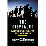 The Displaced: Refugee Writers on Refugee Lives