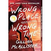 Wrong Place Wrong Time: A Novel &ndash; A New York Times Bestselling Psychological Thriller