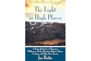 The Light In High Places: A Naturalist Looks at Wyoming Wilderness--Rocky Mountain Bighorn Sheep, Cowboys, and Other Rare Spe