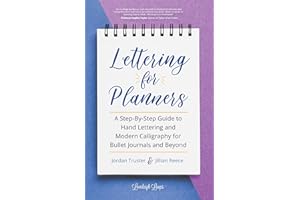 Lettering for Planners: A Step-By-Step Guide to Hand Lettering and Modern Calligraphy for Bullet Journals and Beyond (Learn C