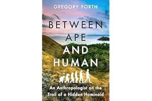 Between Ape and Human: An Anthropologist on the Trail of a Hidden Hominoid