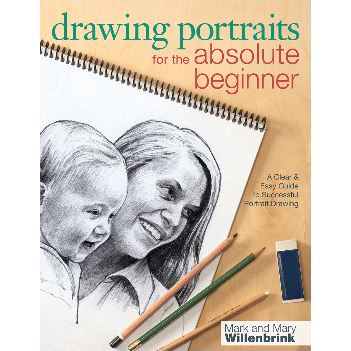 Drawing Portraits for the Absolute Beginner: A Clear & Easy Guide to Successful Portrait Drawing