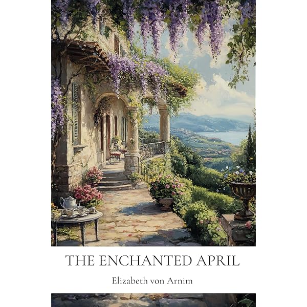 The Enchanted April: Complete edition (1922) : Von Arnim