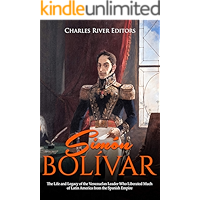 Simón Bolívar: The Life and Legacy of the Venezuelan Leader Who Liberated Much of Latin America from the Spanish Empire book cover Simón Bolívar: The Life and Legacy of the Venezuelan Leader Who Liberated Much of Latin America from the Spanish Empire book cover