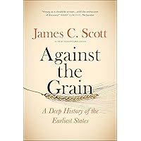Against the Grain: A Deep History of the Earliest States