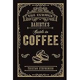 The Curious Barista's Guide to Coffee