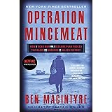 Operation Mincemeat: How a Dead Man and a Bizarre Plan Fooled the Nazis and Assured an Allied Victor