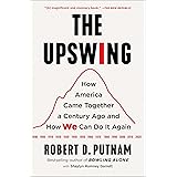 The Upswing: How America Came Together a Century Ago and How We Can Do It Again