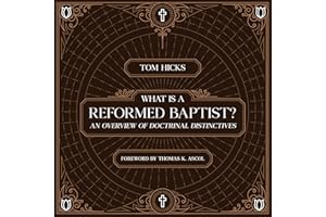 What Is a Reformed Baptist?: An Overview of Doctrinal Distinctives