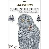 Superintelligence: Paths, Dangers, Strategies