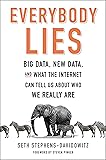 Everybody Lies: Big Data, New Data, and What the Internet Can Tell Us About Who We Really Are