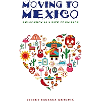 Moving to Mexico: Relocation as a Rite of Passage book cover Moving to Mexico: Relocation as a Rite of Passage book cover
