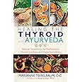 Healing the Thyroid with Ayurveda: Natural Treatments for Hashimoto's, Hypothyroidism, and Hyperthyroidism