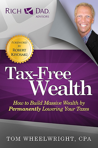 Download Tax-Free Wealth: How to Build Massive Wealth by Permanently Lowering Your Taxes (Rich Dad Advisors) (English Edition) PDF