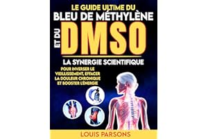 Le Guide Ultime Du Bleu De Méthylène Et Du DMSO: La Synergie Scientifique Pour Inverser Le Vieillissement, Effacer La Douleur