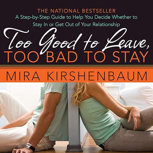 Download Too Good to Leave, Too Bad to Stay: Decide Whether to Stay In or Get Out of Your Relationship PDF
