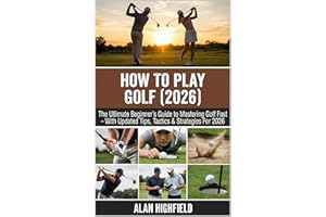 How to Play Golf (2026 Updated Edition): The Ultimate Beginner’s Guide to Mastering Golf Fast | 2026 Updated Tips, Tactics & 
