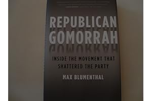 Republican Gomorrah: Inside the Movement that Shattered the Party