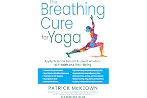 The Breathing Cure for Yoga: Apply Science Behind Ancient Wisdom for Health and Well-Being with a Foreword by James Nestor