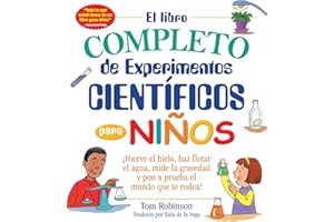 El libro completo de experimentos cientificos para ninos / The Everything Kids': ¡Hierve el hielo, haz flotar el agua, mide la gravedad y pon a prueba ... (Everything® Kids Series) (Spanish Edition)