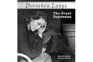 Dorothea Lange: The Great Depression - 100+ Photographic Reproductions