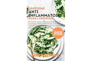 Le régime anti-inflammatoire pour l'arthrose: 60 recettes faciles et délicieuses pour gérer les symptômes, réduire l'inflamma