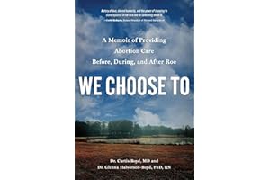 We Choose To: A Memoir of Providing Abortion Care Before, During, and After Roe
