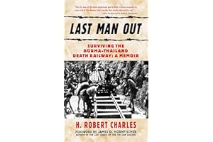 Last Man Out: Surviving the Burma-Thailand Death Railway: A Memoir
