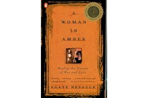 A Woman in Amber: Healing the Trauma of War and Exile