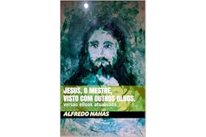 Jesus, o Mestre, visto com outros olhos.: versao e Book atualisada. (Portuguese Edition)