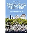 Spatializing Culture: The Ethnography of Space and Place