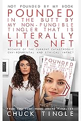 Not Pounded By My Book "Pounded In The Butt By My Non-Fungible Tingler That Is Literally This NFT" Because Of The Current Catastrophic Environmental And Ethical Impact Kindle Edition