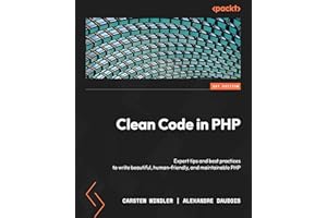 Clean Code in PHP: Expert tips and best practices to write beautiful, human-friendly, and maintainable PHP
