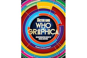 Doctor Who: Whographica: An Infographic Guide to Space and Time – A Stunning Visual Compendium of the Universe and History