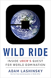 Wild Ride: Inside Uber's Quest for World Domination