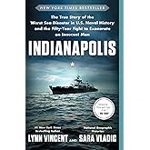 Indianapolis: The True Story of the Worst Sea Disaster in U.S. Naval History and the Fifty-Year Fight to Exonerate an Innocen